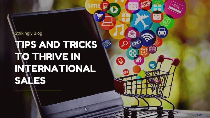 Tips and Tricks To Thrive in International Sales Tips and Tricks To Thrive in International Sales